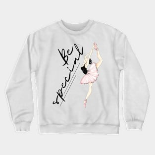 Be special ballerina gift Crewneck Sweatshirt